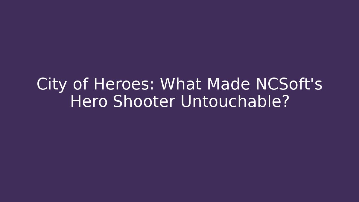 City of Heroes: What Made NCSoft's Hero Shooter Untouchable?