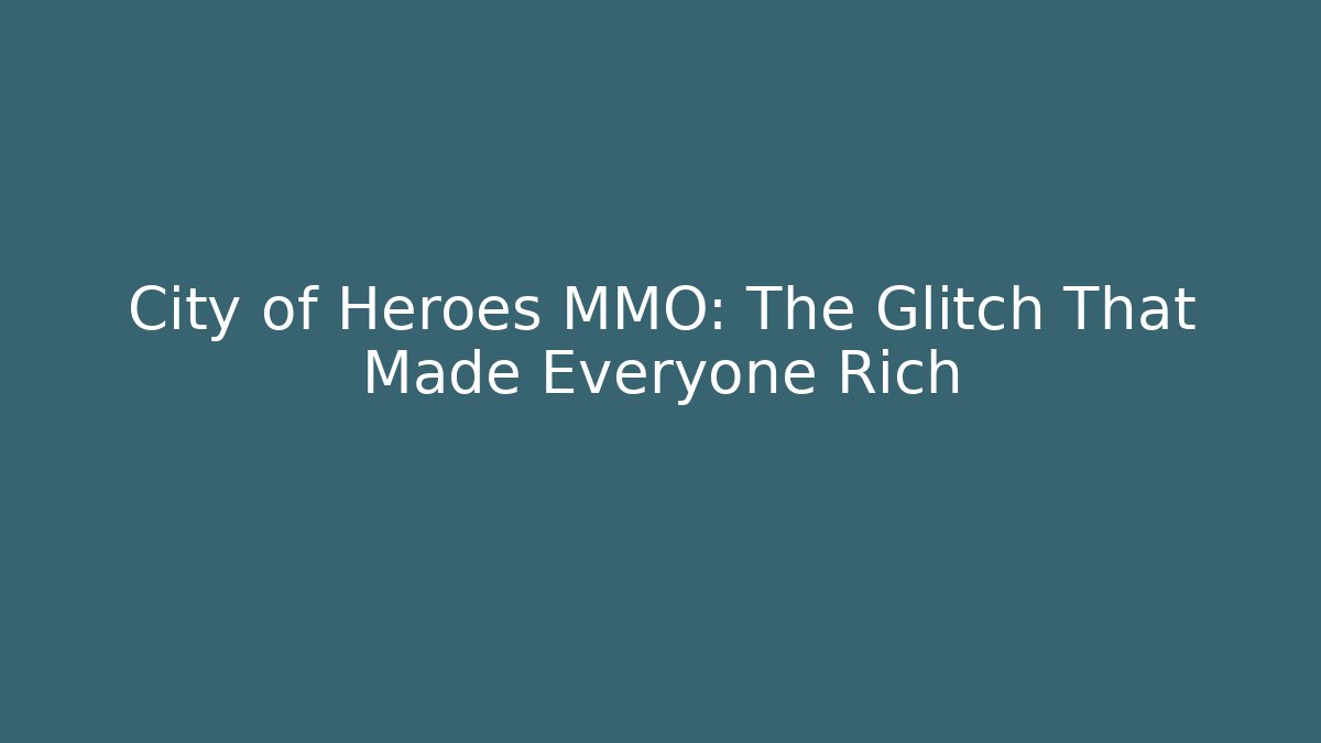 City of Heroes MMO: The Glitch That Made Everyone Rich
