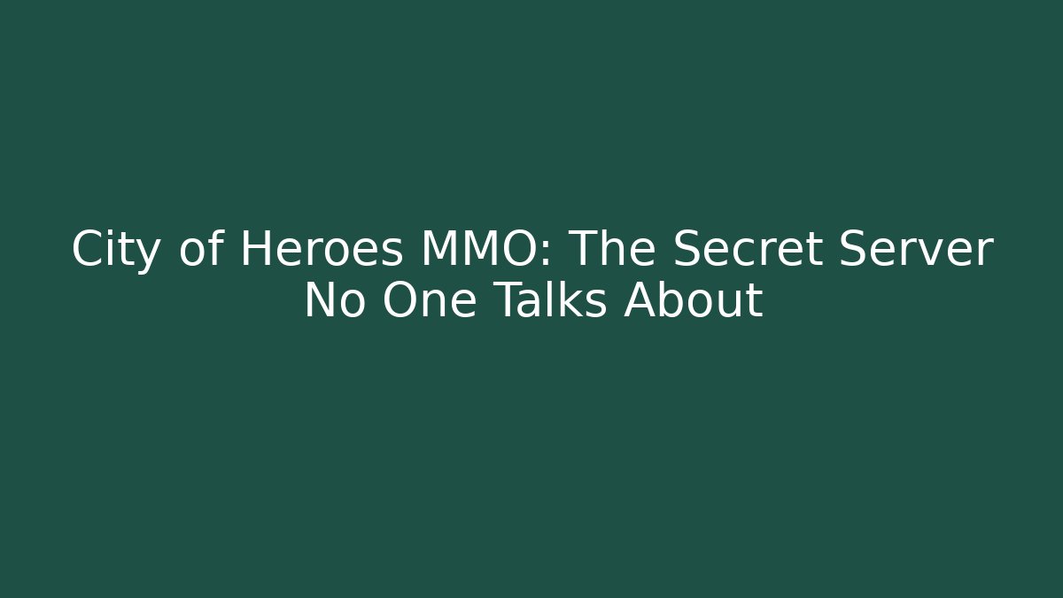 City of Heroes MMO: The Secret Server No One Talks About
