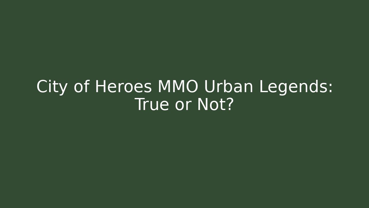 City of Heroes MMO Urban Legends: True or Not?