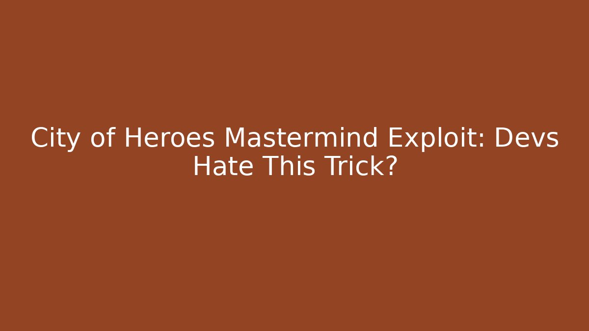 City of Heroes Mastermind Exploit: Devs Hate This Trick? - Critter Realm