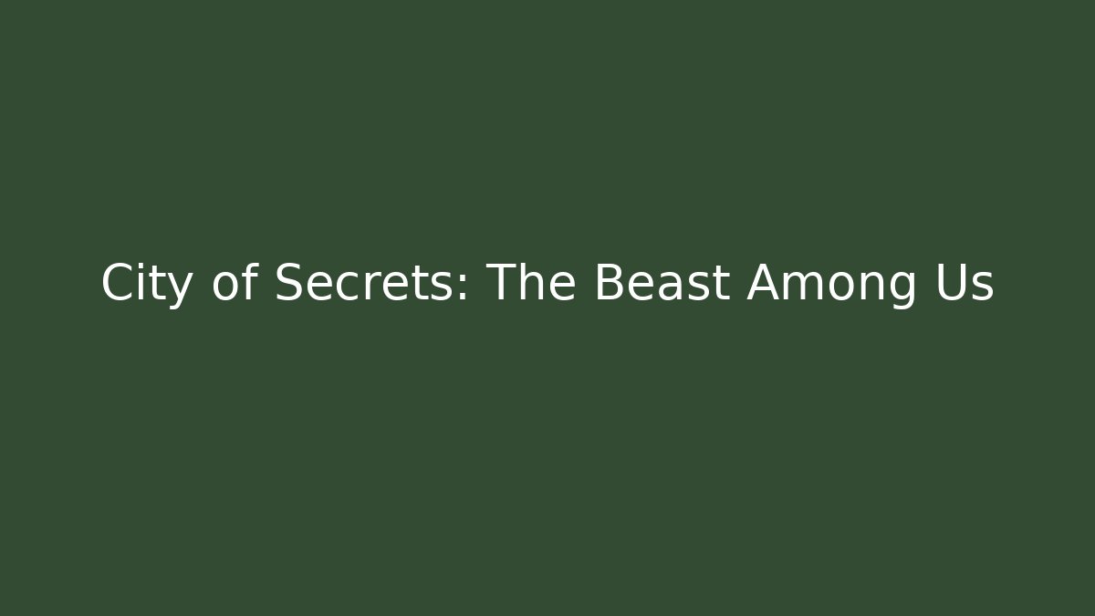 City of Secrets: The Beast Among Us