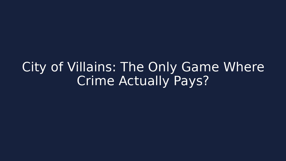 City of Villains: The Only Game Where Crime Actually Pays?