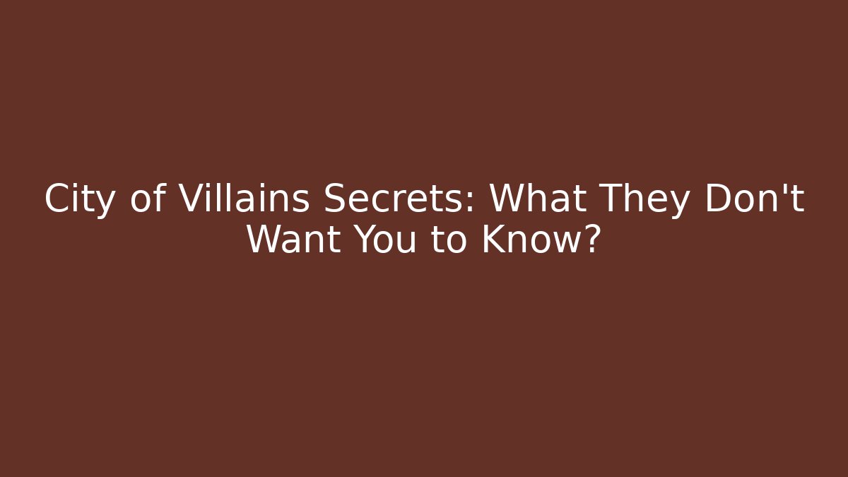 City of Villains Secrets: What They Don't Want You to Know? - Critter Realm
