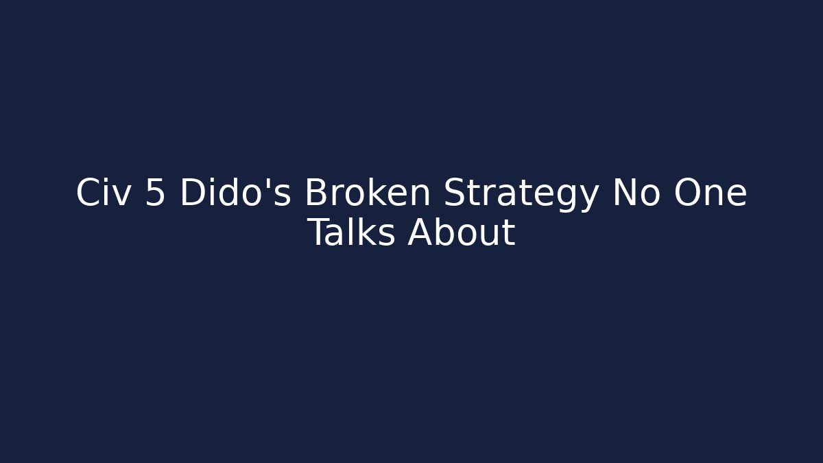 Civ 5 Dido's Broken Strategy No One Talks About - Critter Realm