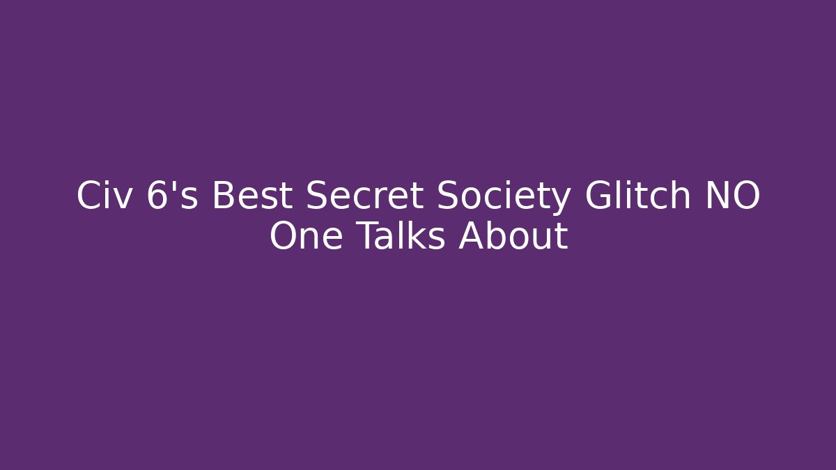 Civ 6's Best Secret Society Glitch NO One Talks About