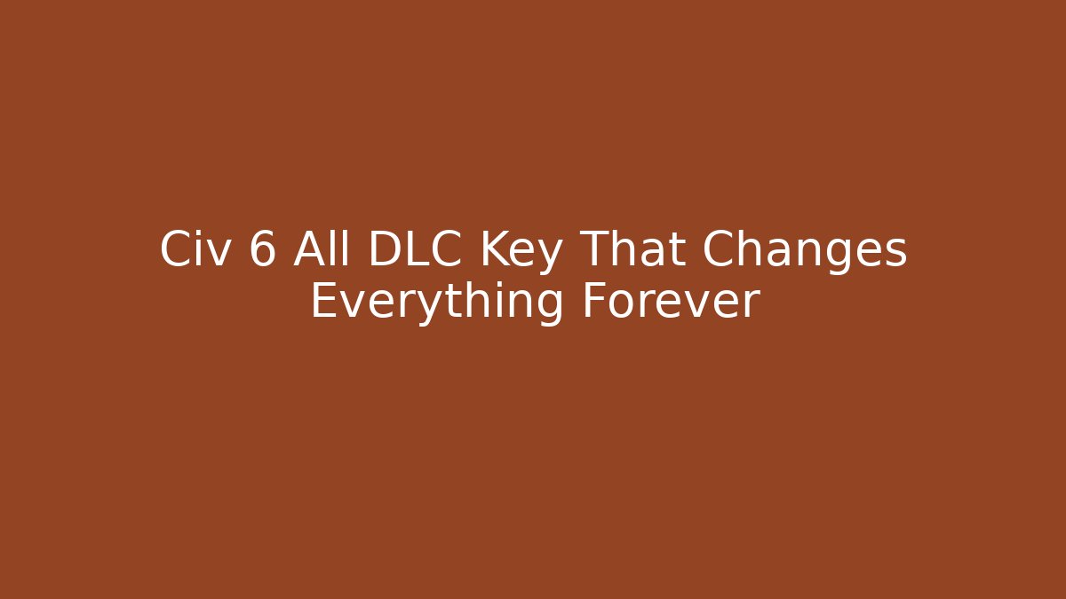 Civ 6 All DLC Key That Changes Everything Forever - Critter Realm