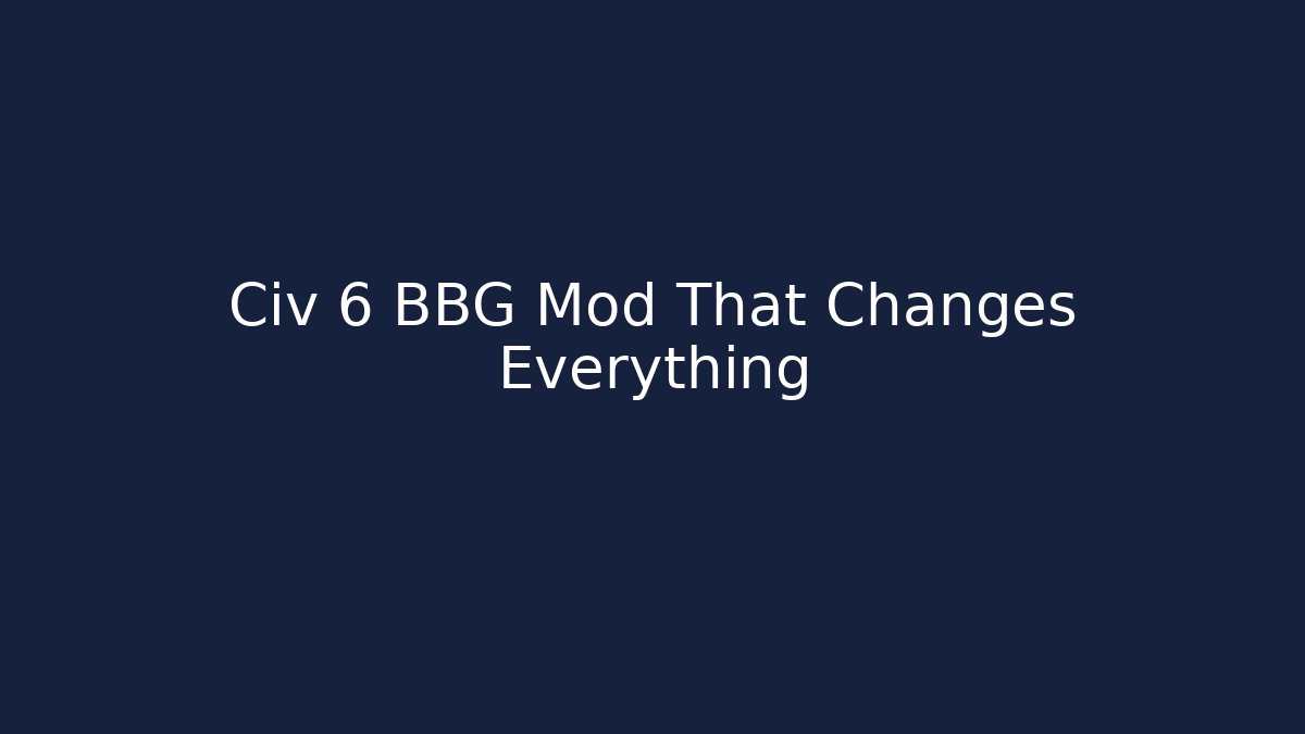 Civ 6 BBG Mod That Changes Everything