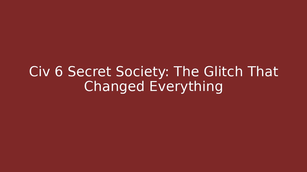 Civ 6 Secret Society: The Glitch That Changed Everything - Critter Realm