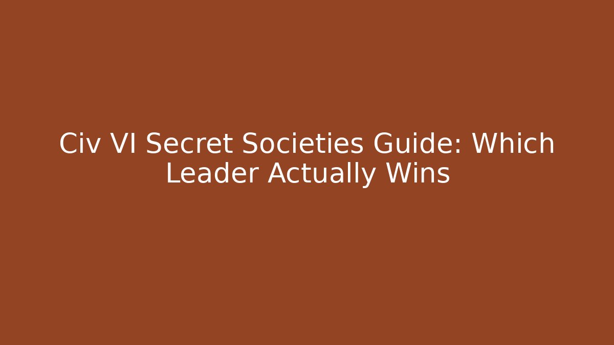 Civ VI Secret Societies Guide: Which Leader Actually Wins