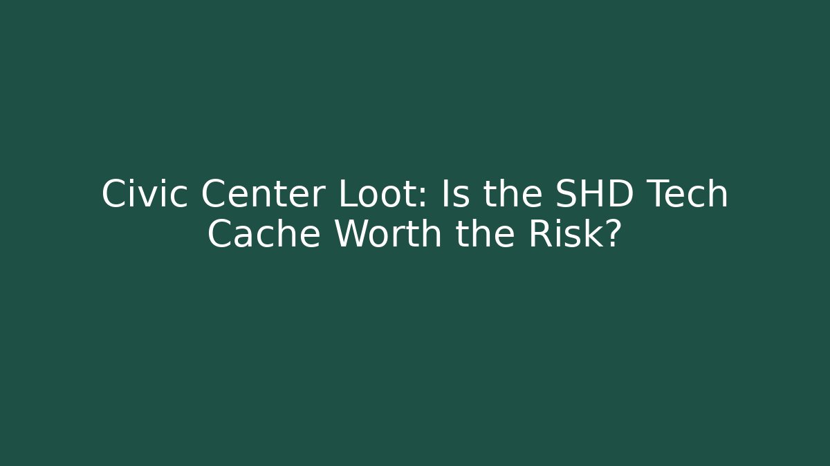 Civic Center Loot: Is the SHD Tech Cache Worth the Risk?