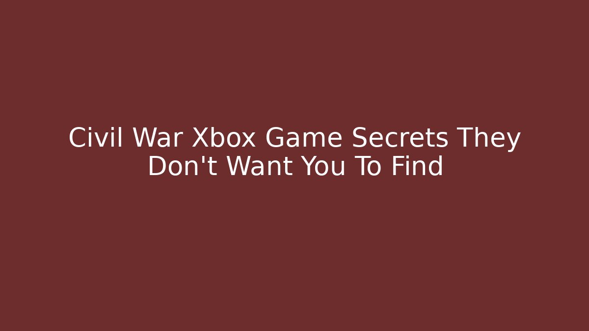 Civil War Xbox Game Secrets They Don't Want You To Find