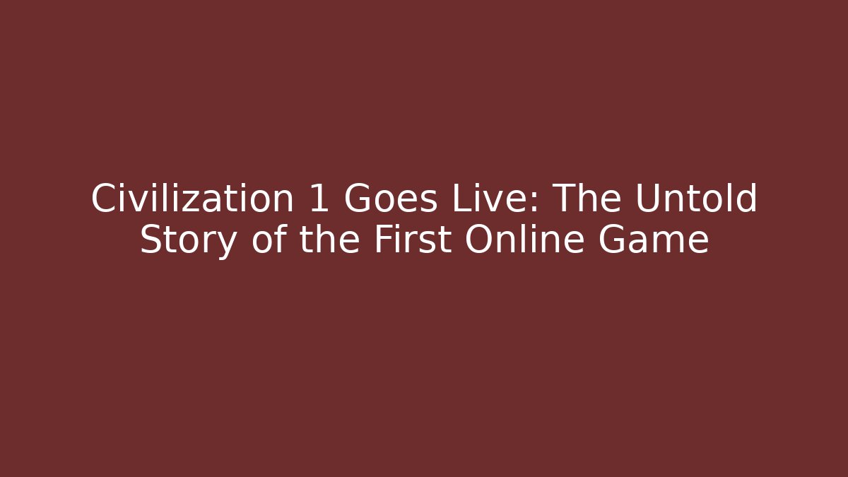 Civilization 1 Goes Live: The Untold Story of the First Online Game