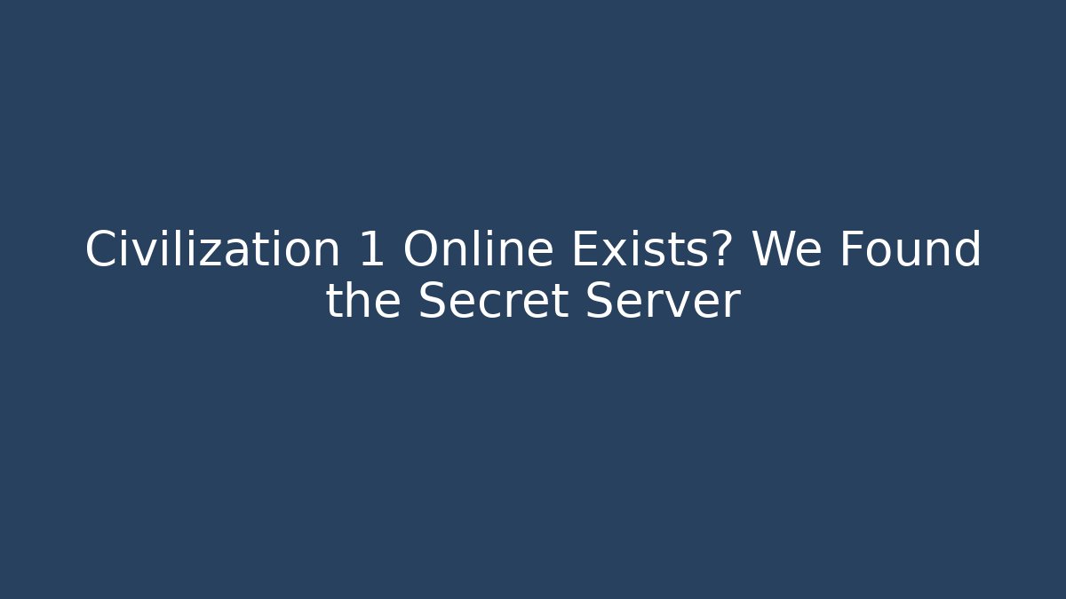 Civilization 1 Online Exists? We Found the Secret Server - Critter Realm