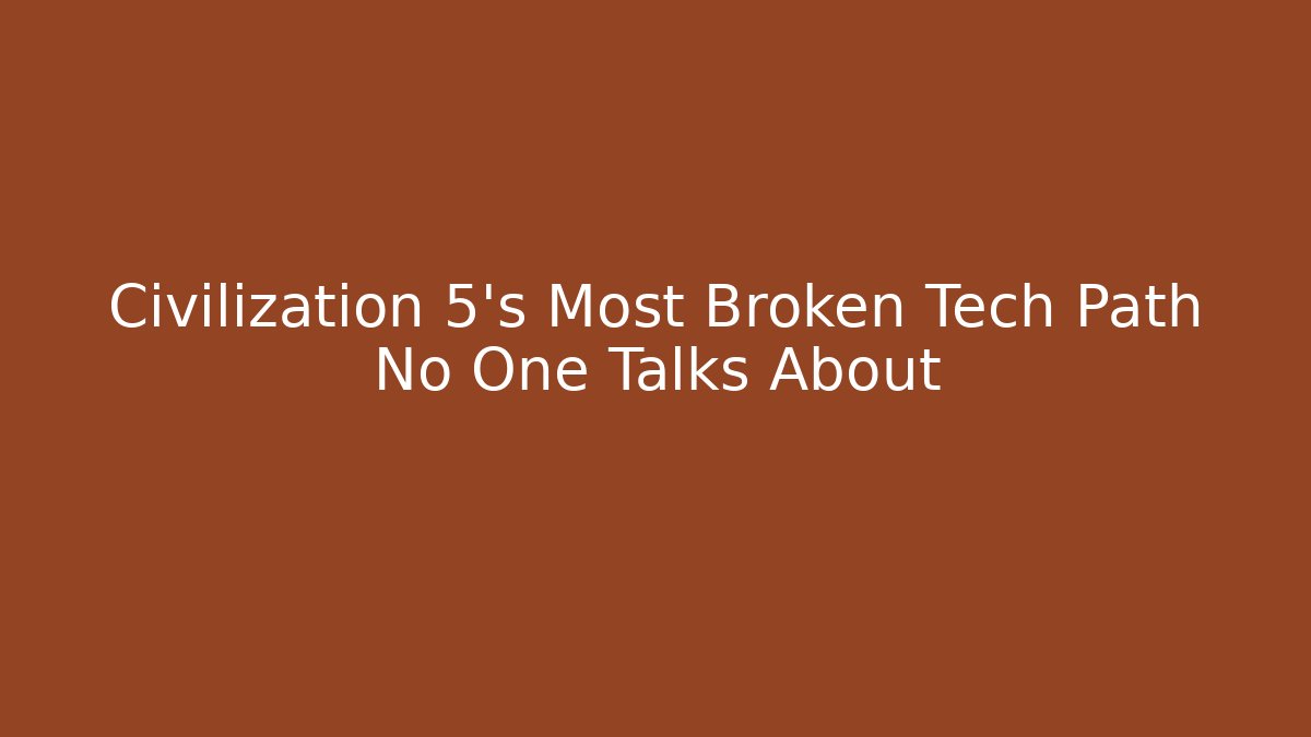 Civilization 5's Most Broken Tech Path No One Talks About - Critter Realm