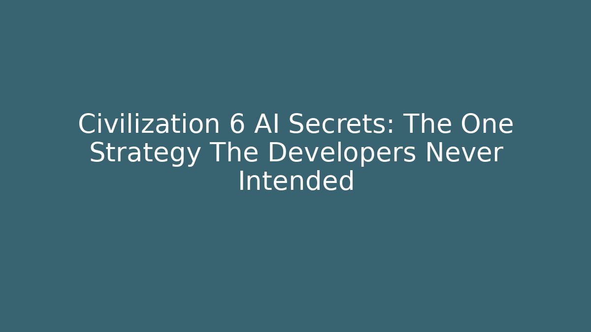 Civilization 6 AI Secrets: The One Strategy The Developers Never Intended