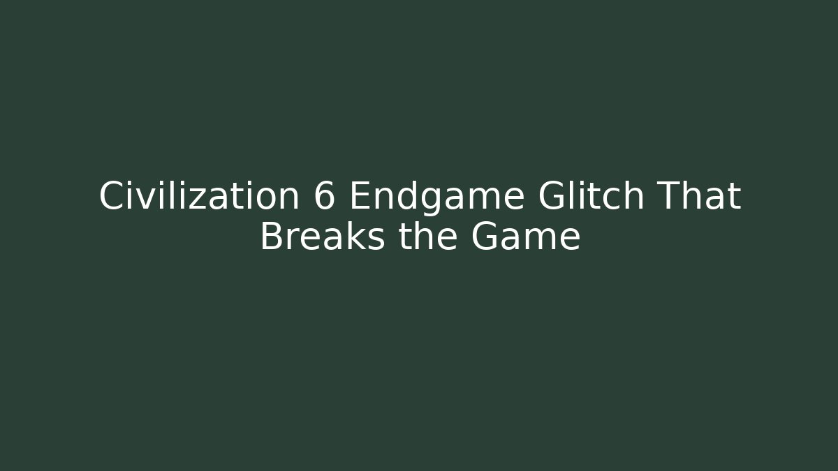 Civilization 6 Endgame Glitch That Breaks the Game