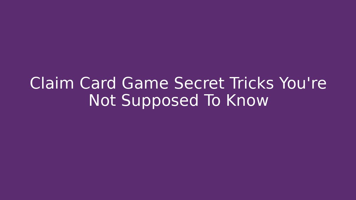 Claim Card Game Secret Tricks You’re Not Supposed To Know