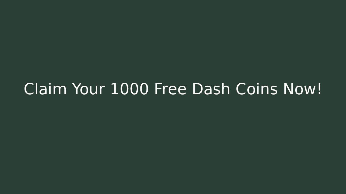 Claim Your 1000 Free Dash Coins Now!