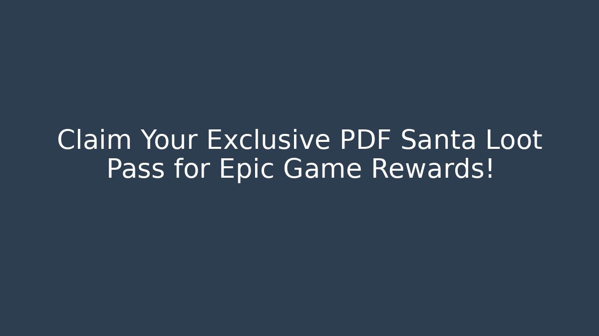 Claim Your Exclusive PDF Santa Loot Pass for Epic Game Rewards!