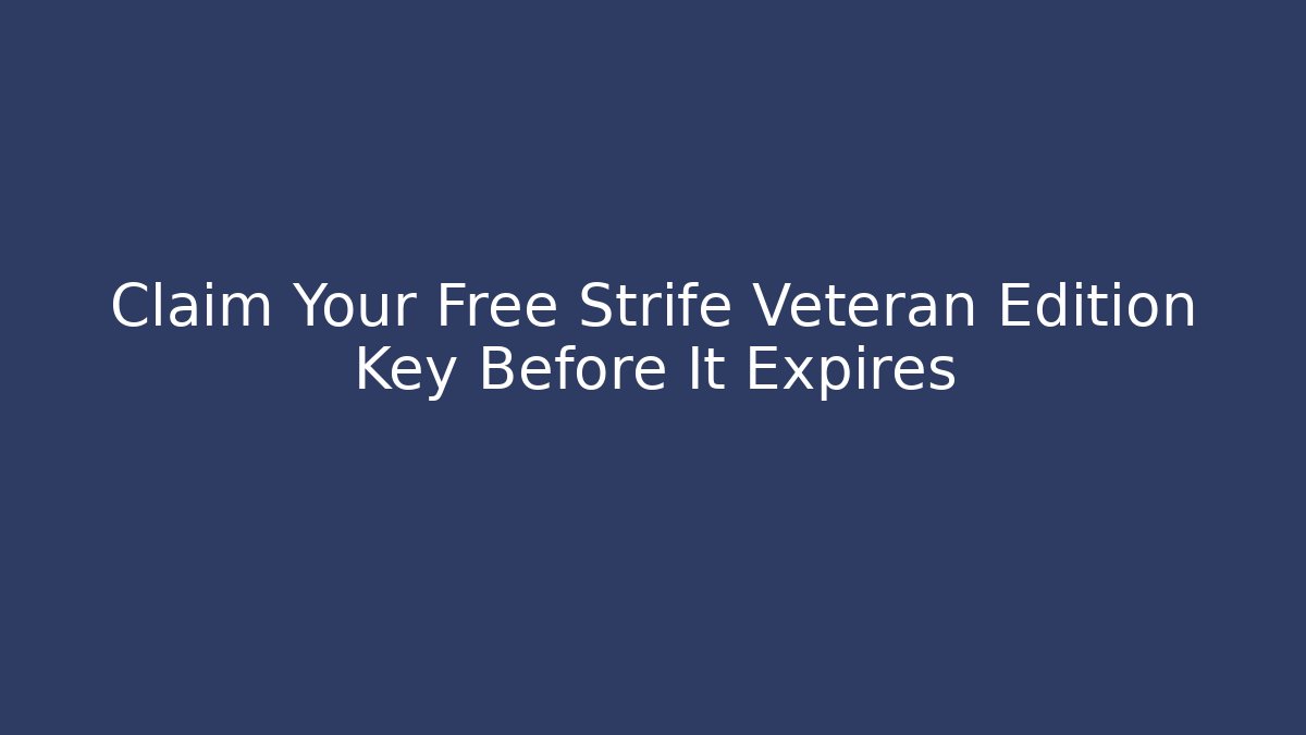 Claim Your Free Strife Veteran Edition Key Before It Expires