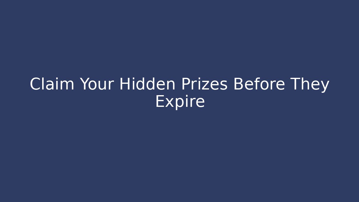 Claim Your Hidden Prizes Before They Expire