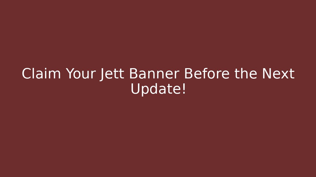 Claim Your Jett Banner Before the Next Update!