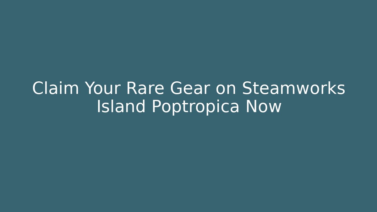 Claim Your Rare Gear on Steamworks Island Poptropica Now - Critter Realm