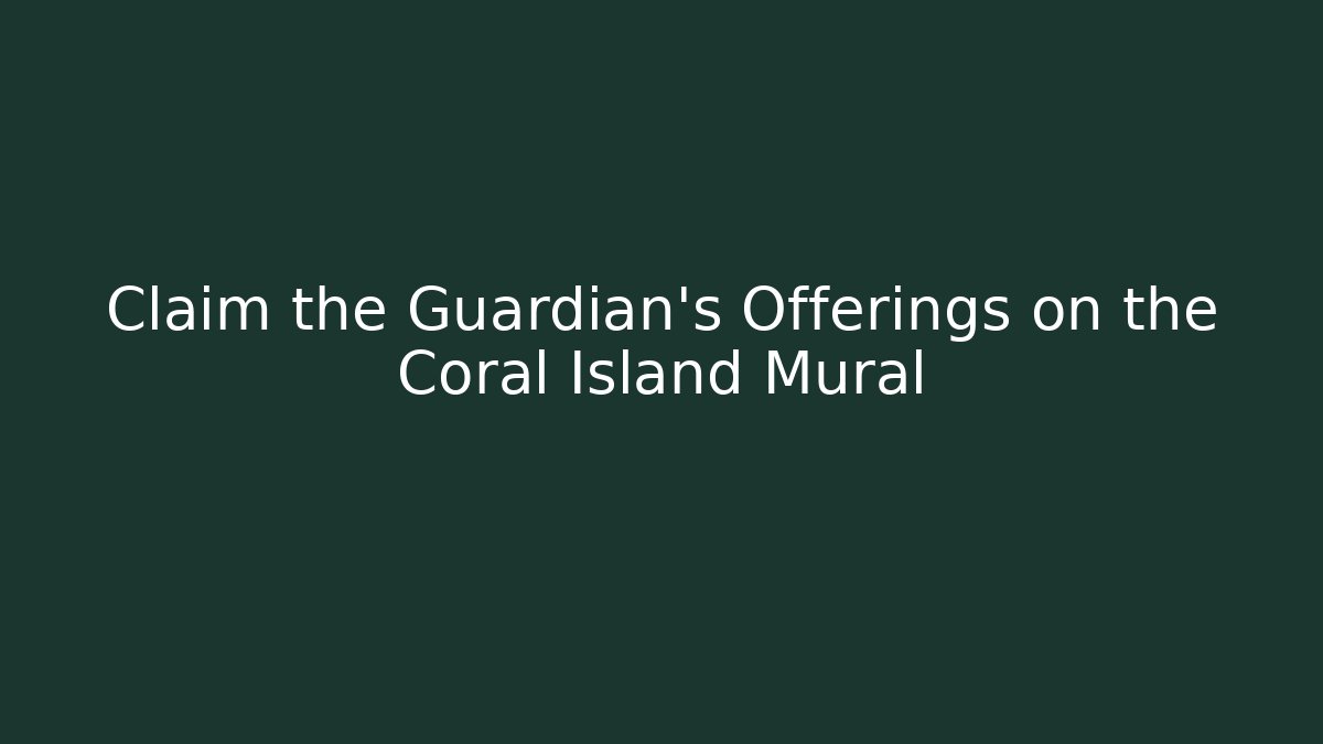 Claim the Guardian's Offerings on the Coral Island Mural