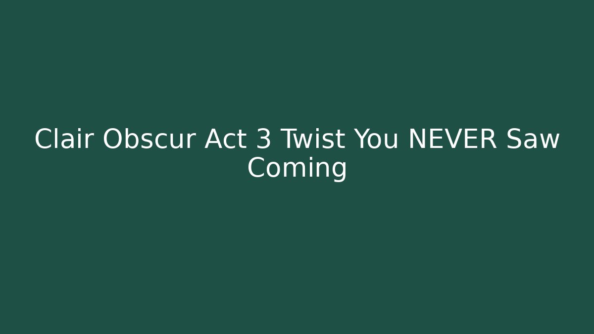 Clair Obscur Act 3 Twist You NEVER Saw Coming