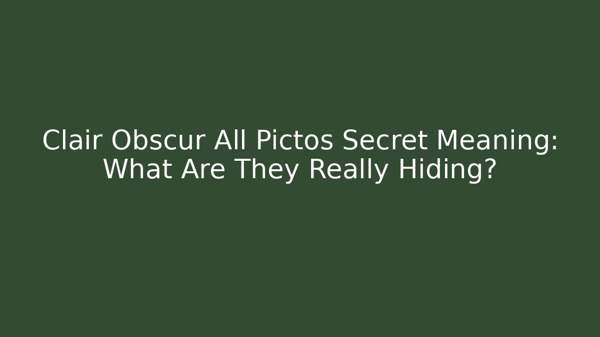 Clair Obscur All Pictos Secret Meaning: What Are They Really Hiding?