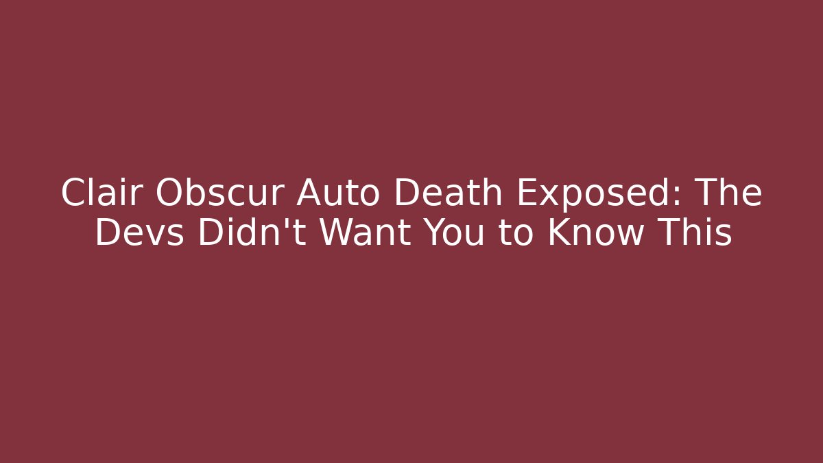 Clair Obscur Auto Death Exposed: The Devs Didn’t Want You to Know This - Critter Realm