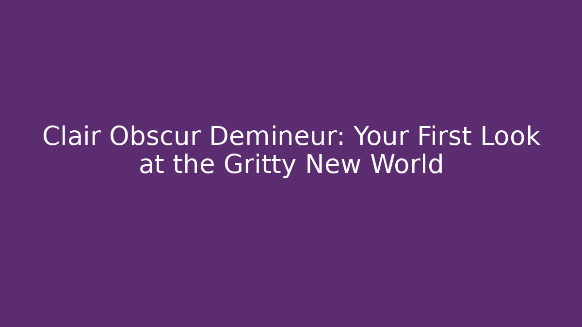 Clair Obscur Demineur: Your First Look at the Gritty New World