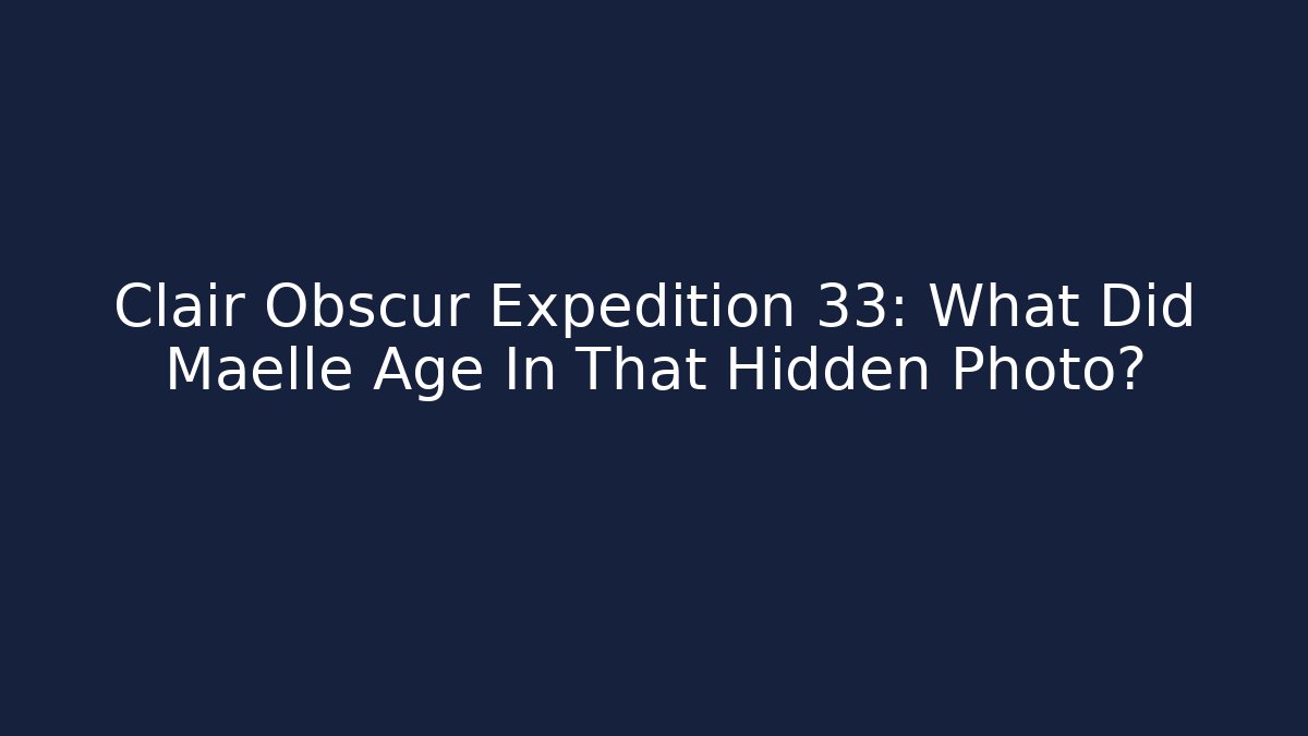 Clair Obscur Expedition 33: What Did Maelle Age In That Hidden Photo?