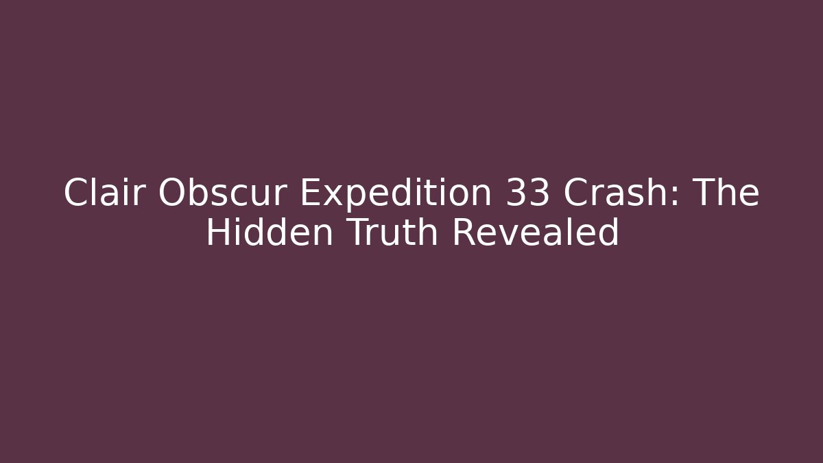 Clair Obscur Expedition 33 Crash: The Hidden Truth Revealed