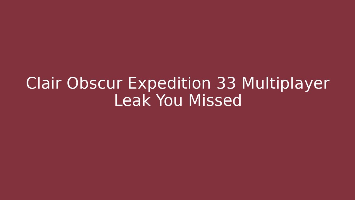 Clair Obscur Expedition 33 Multiplayer Leak You Missed - Critter Realm
