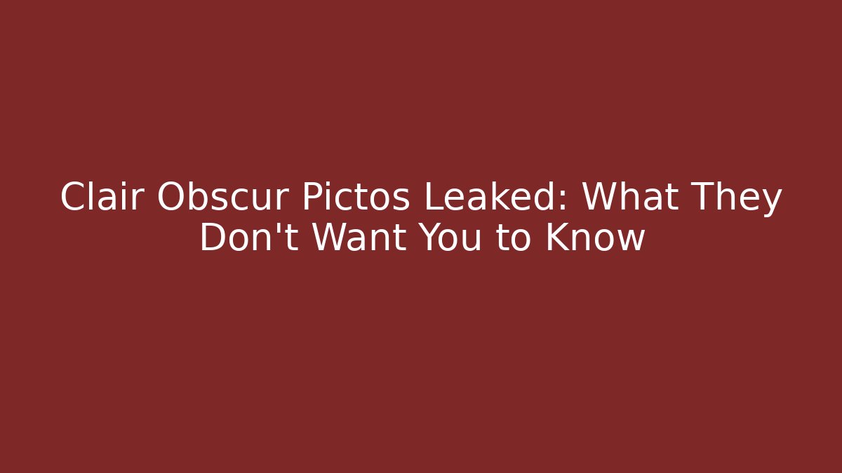 Clair Obscur Pictos Leaked: What They Don’t Want You to Know