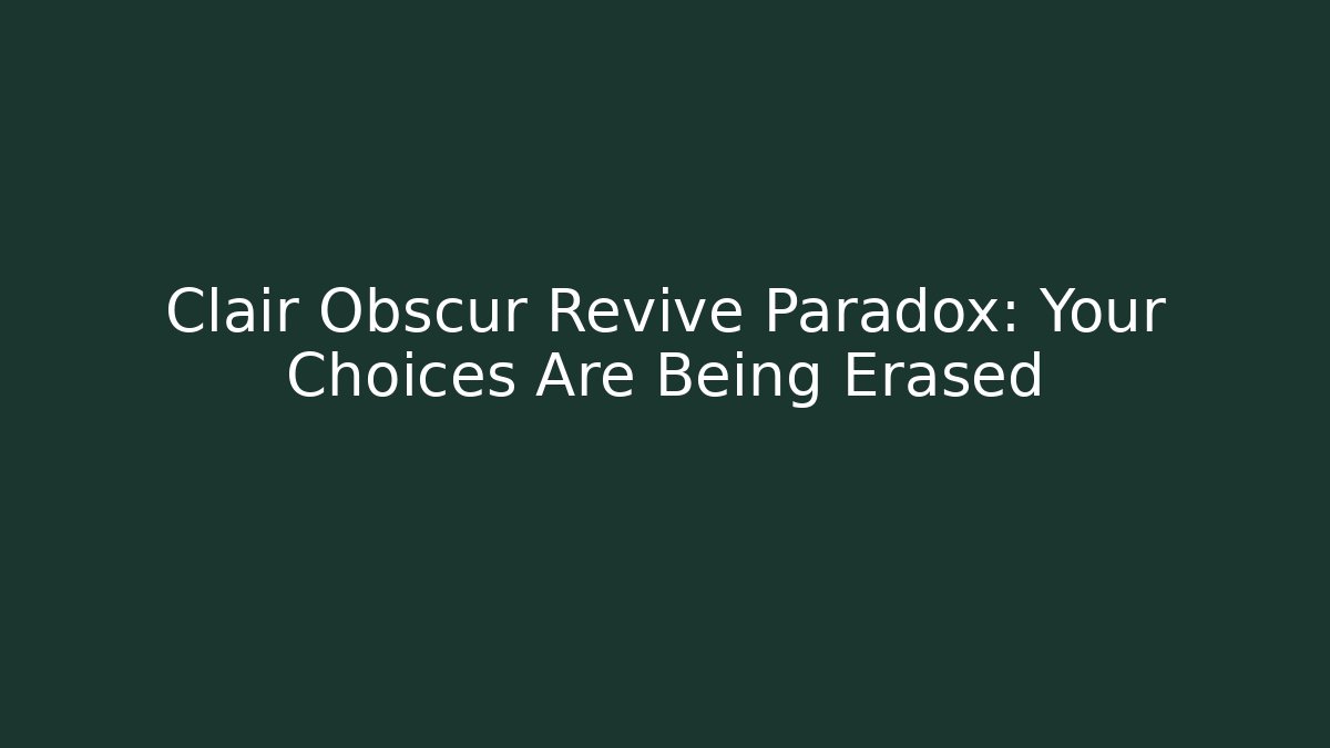 Clair Obscur Revive Paradox: Your Choices Are Being Erased - Critter Realm
