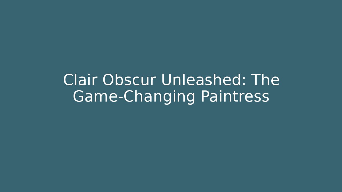 Clair Obscur Unleashed: The Game-Changing Paintress