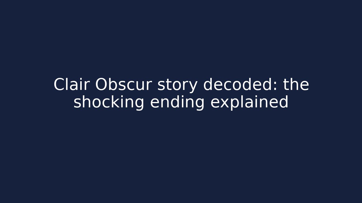Clair Obscur story decoded: the shocking ending explained