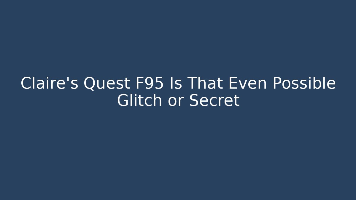 Claire's Quest F95 Is That Even Possible Glitch or Secret