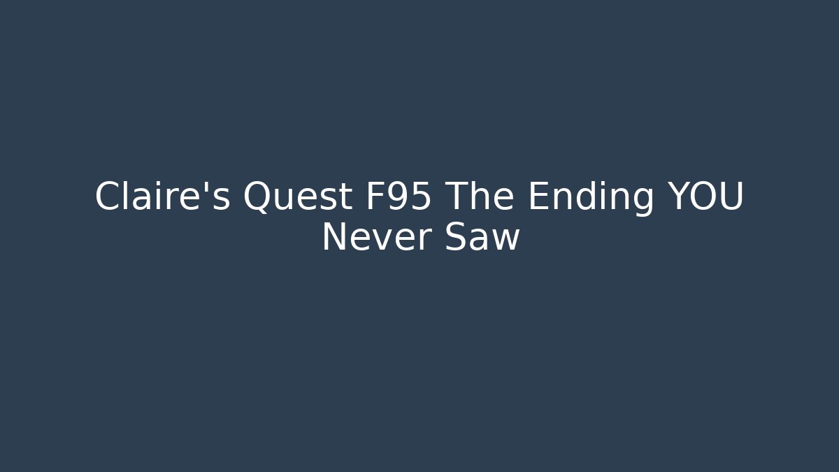 Claire's Quest F95 The Ending YOU Never Saw