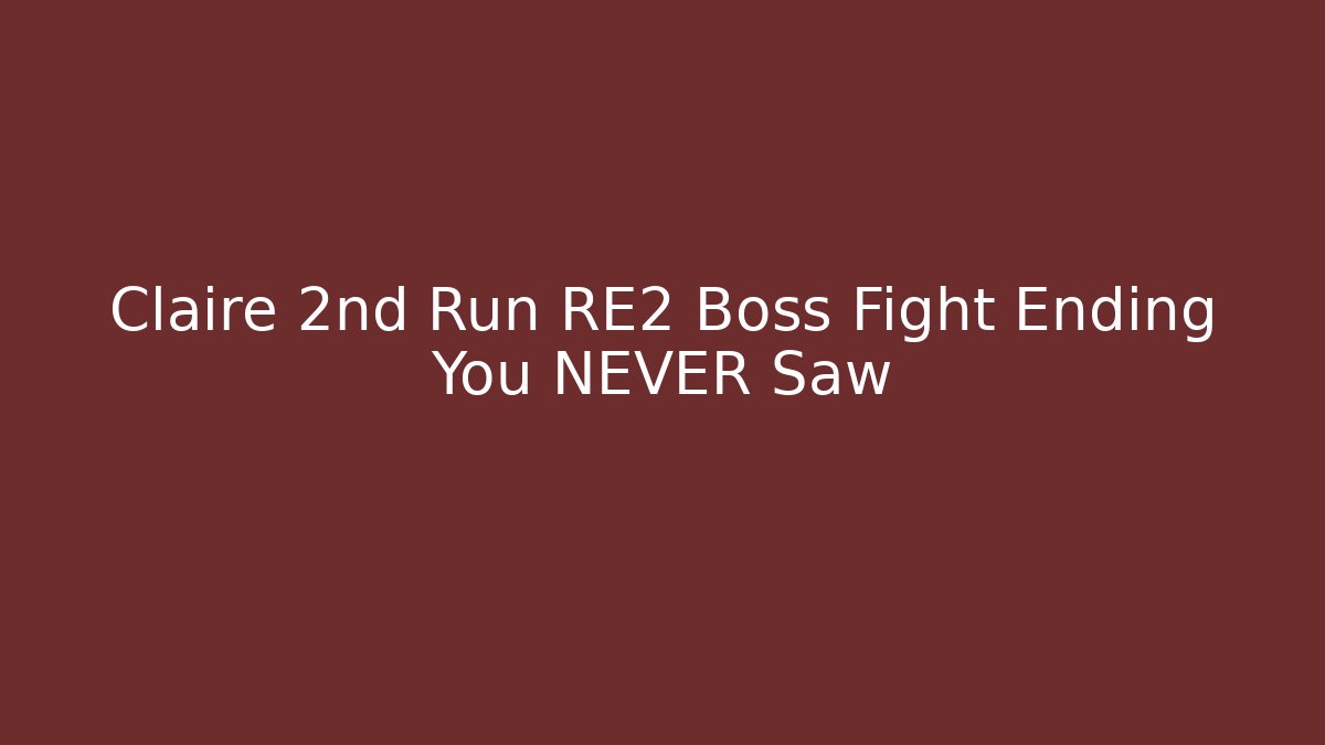 Claire 2nd Run RE2 Boss Fight Ending You NEVER Saw