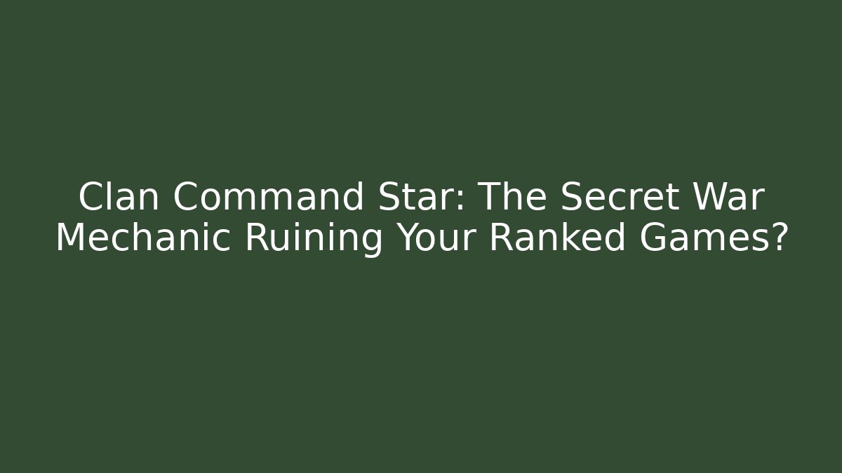 Clan Command Star: The Secret War Mechanic Ruining Your Ranked Games? - Critter Realm
