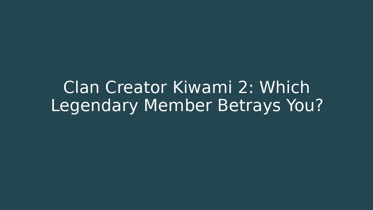Clan Creator Kiwami 2: Which Legendary Member Betrays You?