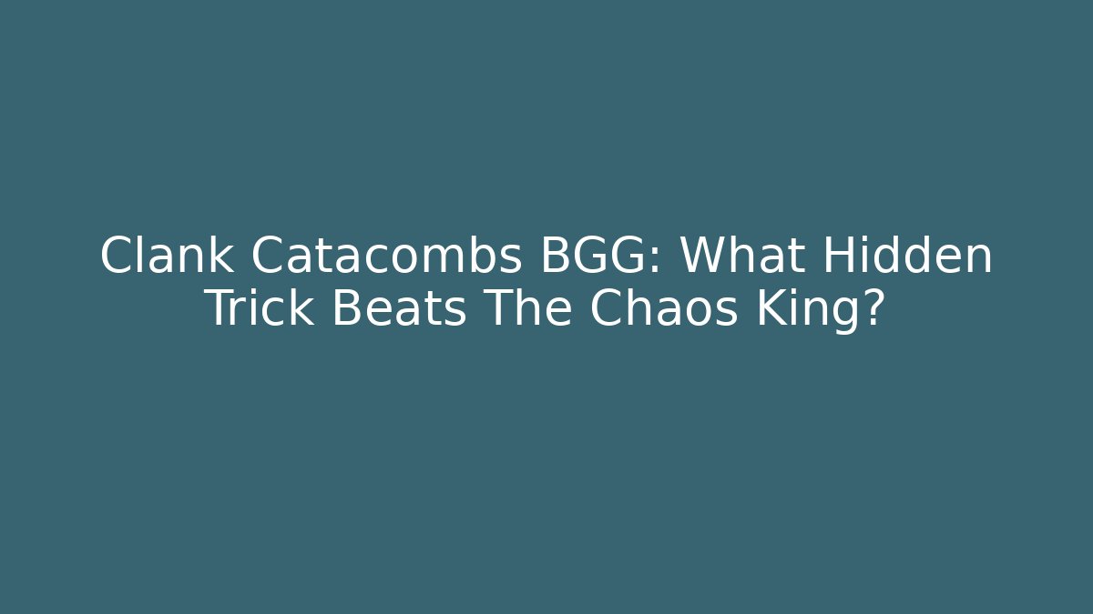 Clank Catacombs BGG: What Hidden Trick Beats The Chaos King?