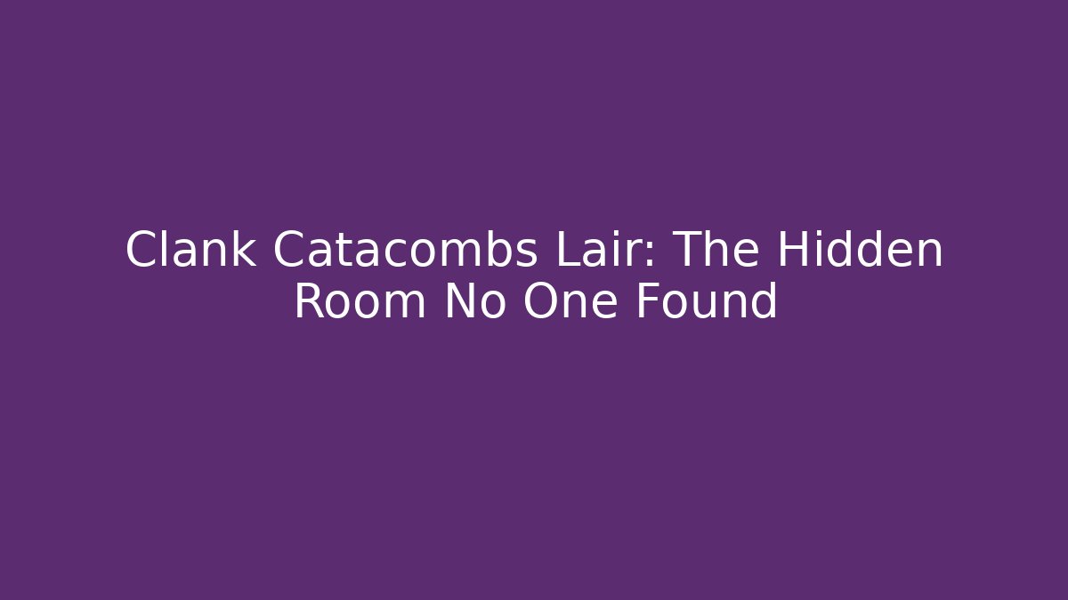 Clank Catacombs Lair: The Hidden Room No One Found