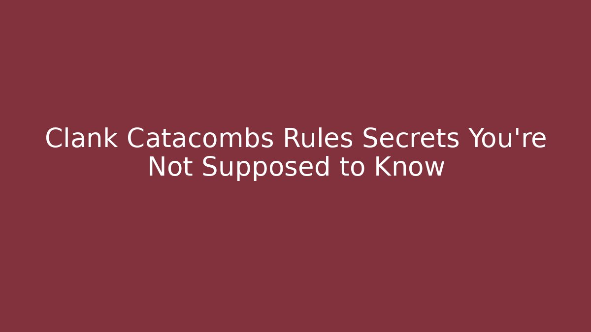 Clank Catacombs Rules Secrets You're Not Supposed to Know - Critter Realm