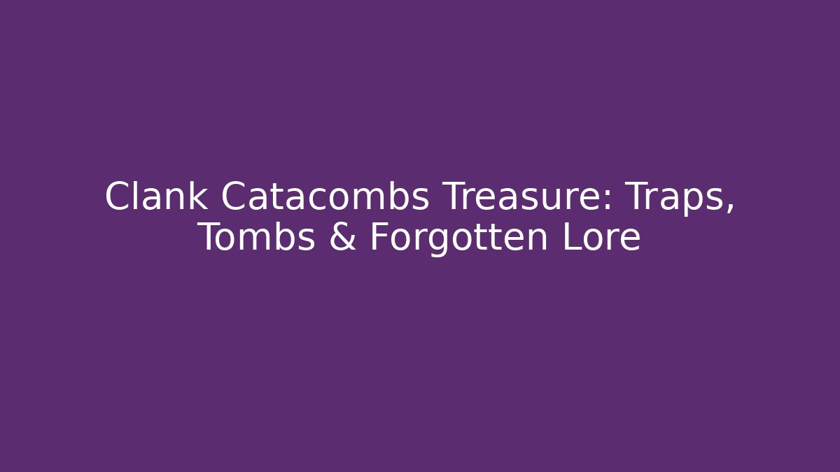 Clank Catacombs Treasure: Traps, Tombs & Forgotten Lore - Critter Realm