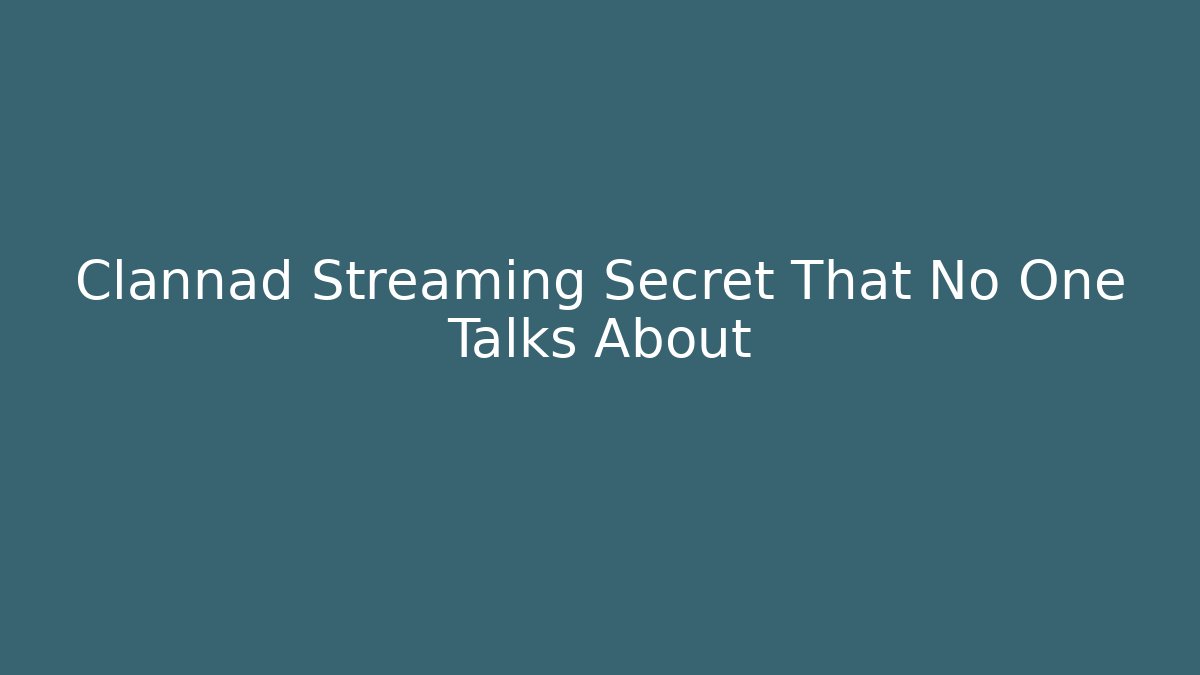 Clannad Streaming Secret That No One Talks About - Critter Realm